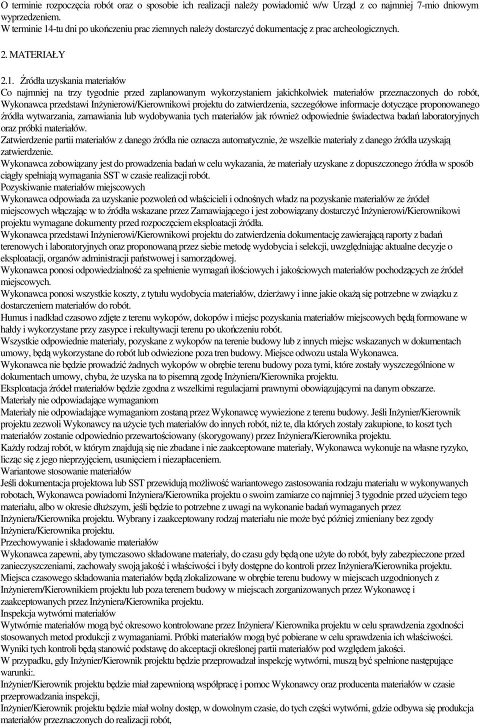 -tu dni po ukończeniu prac ziemnych naleŝy dostarczyć dokumentację z prac archeologicznych. 2. MATERIAŁY 2.1.