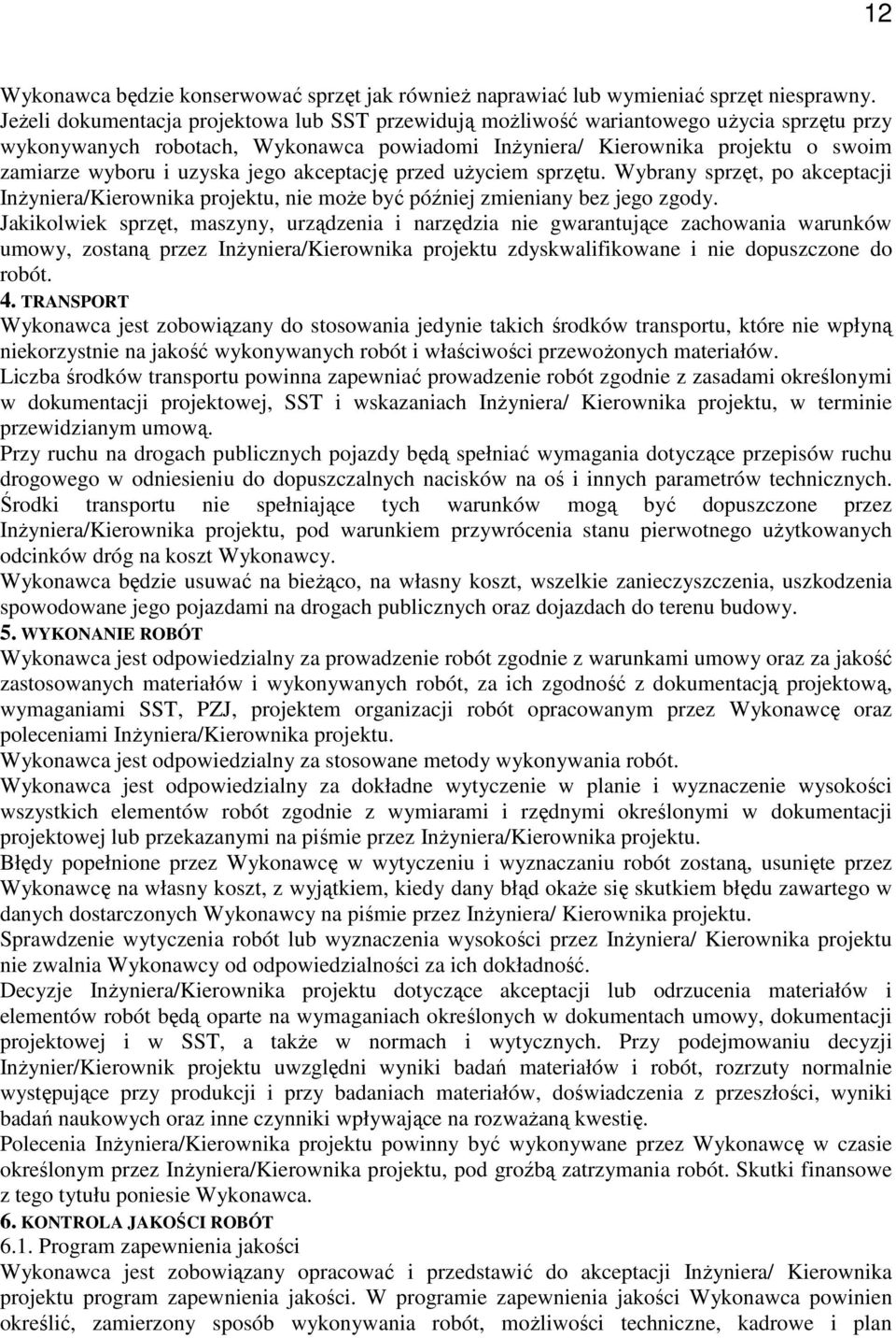 jego akceptację przed uŝyciem sprzętu. Wybrany sprzęt, po akceptacji InŜyniera/Kierownika projektu, nie moŝe być później zmieniany bez jego zgody.
