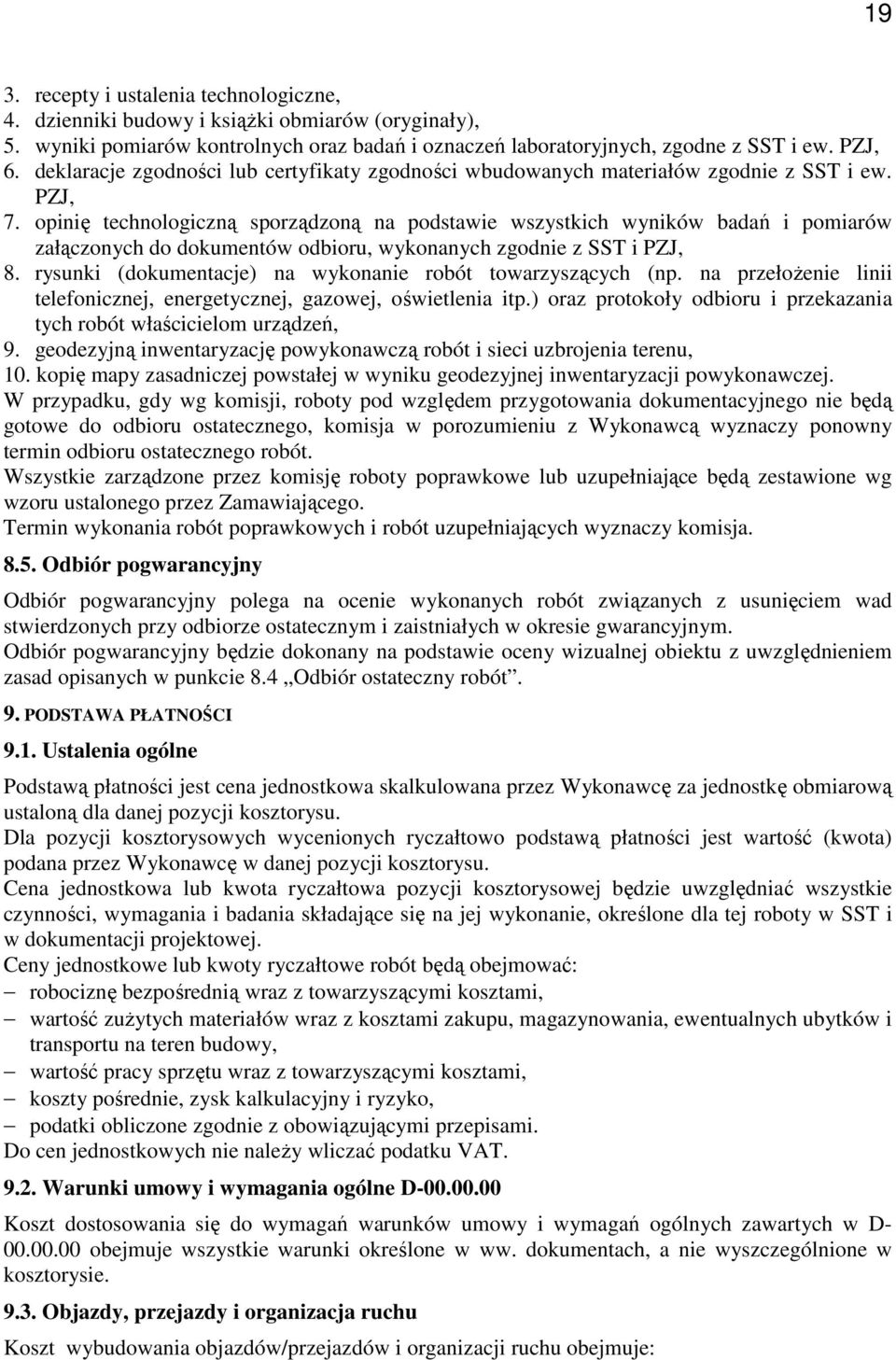 opinię technologiczną sporządzoną na podstawie wszystkich wyników badań i pomiarów załączonych do dokumentów odbioru, wykonanych zgodnie z SST i PZJ, 8.