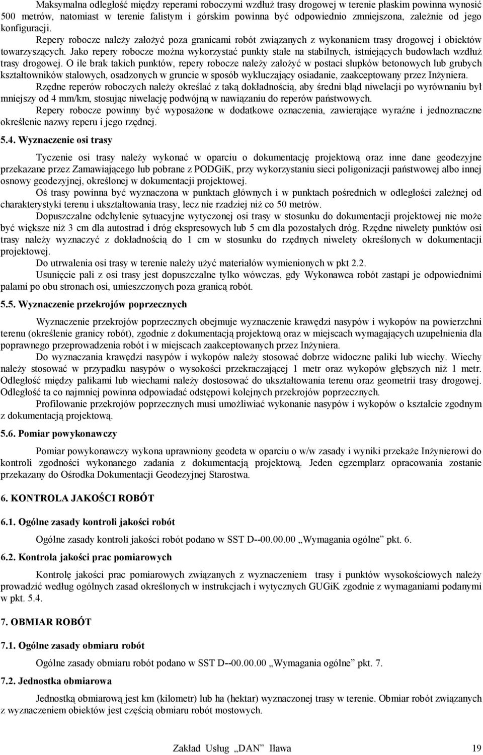 Jako repery robocze można wykorzystać punkty stałe na stabilnych, istniejących budowlach wzdłuż trasy drogowej.