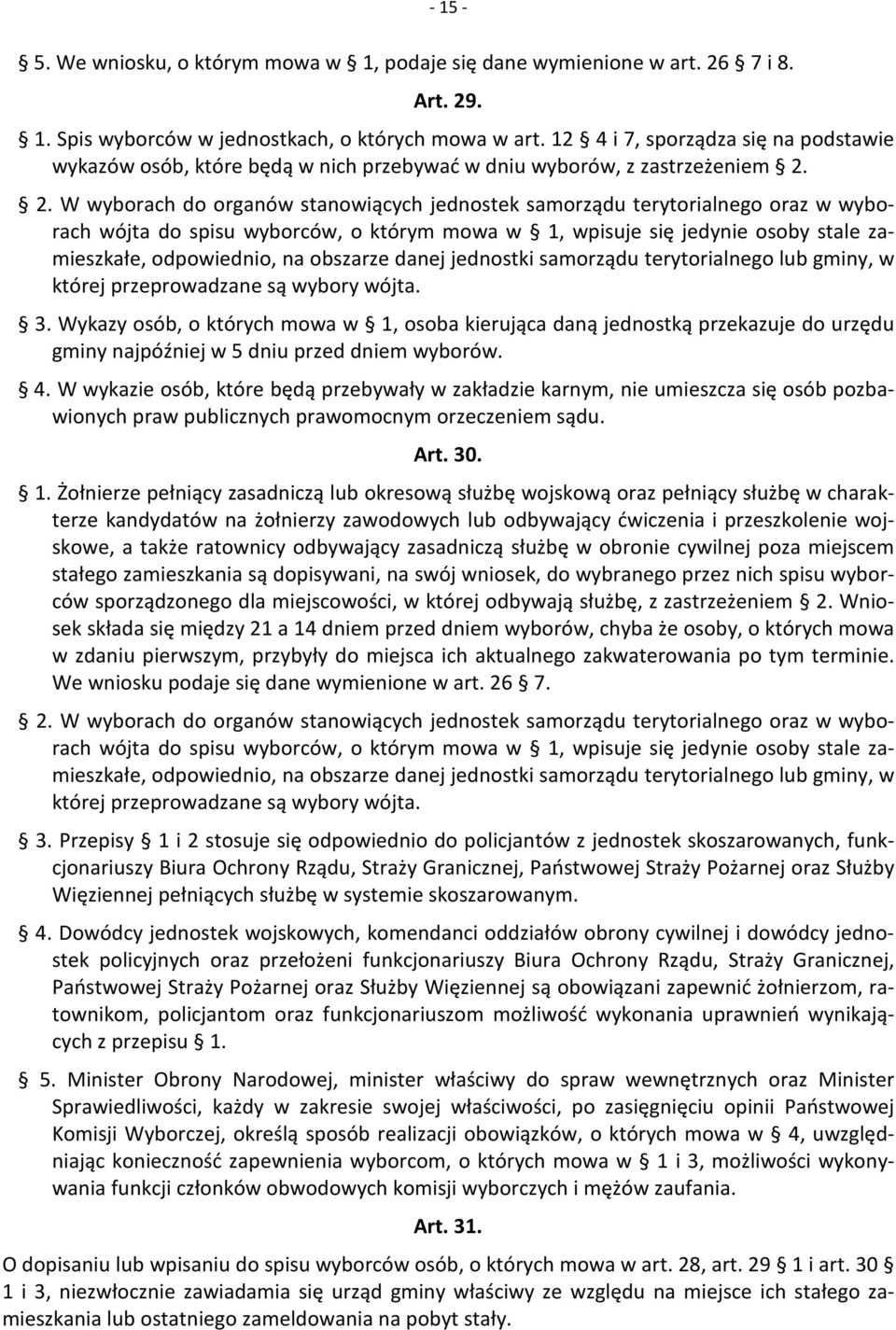 2. W wyborach do organów stanowiących jednostek samorządu terytorialnego oraz w wyborach wójta do spisu wyborców, o którym mowa w 1, wpisuje się jedynie osoby stale zamieszkałe, odpowiednio, na