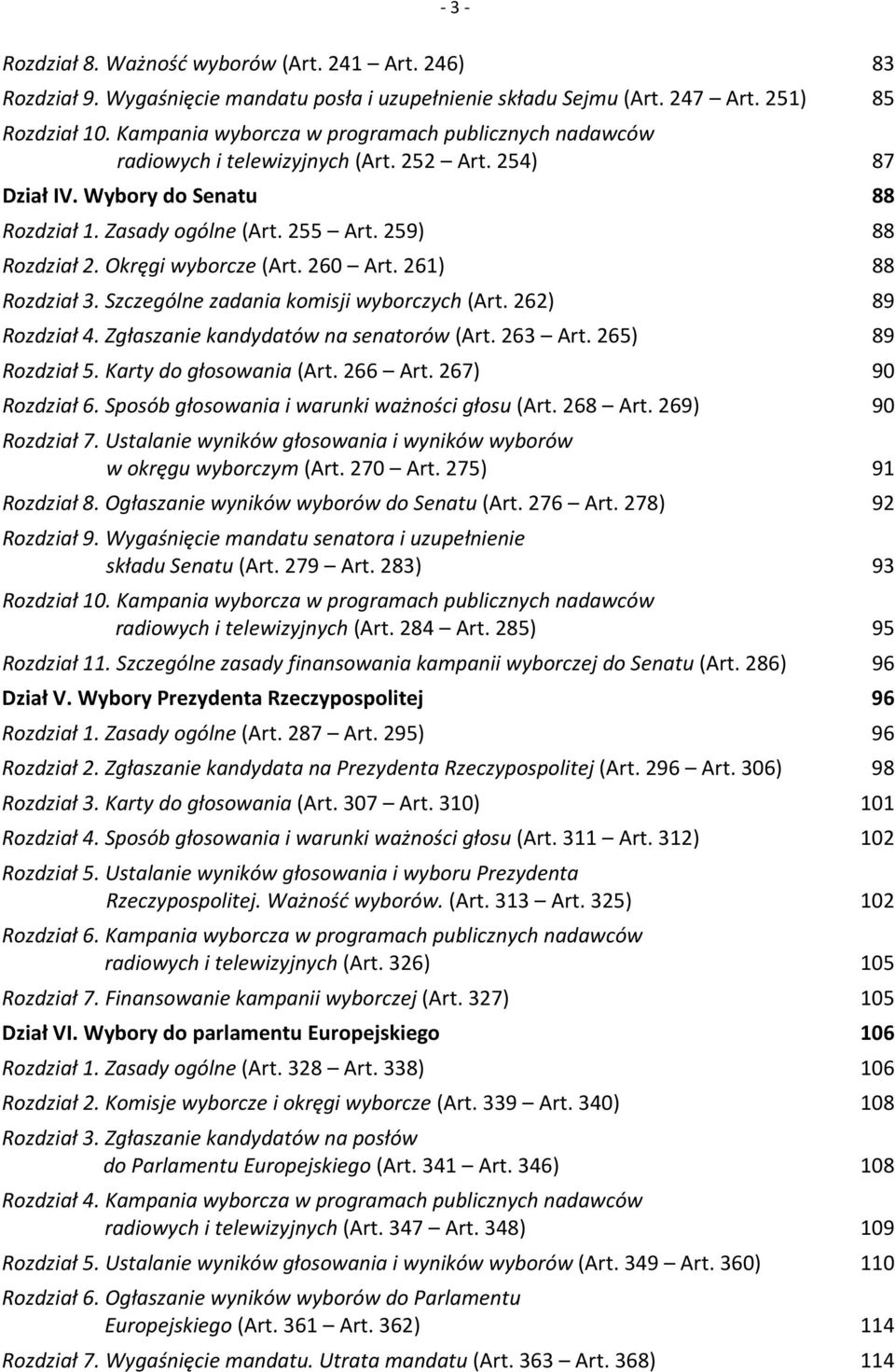 Okręgi wyborcze (Art. 260 Art. 261) 88 Rozdział 3. Szczególne zadania komisji wyborczych (Art. 262) 89 Rozdział 4. Zgłaszanie kandydatów na senatorów (Art. 263 Art. 265) 89 Rozdział 5.