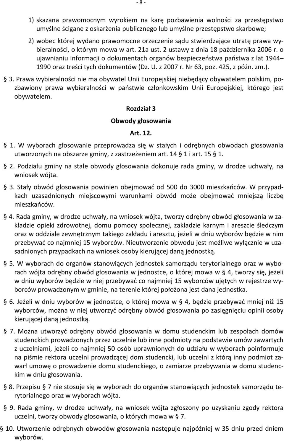 o ujawnianiu informacji o dokumentach organów bezpieczeństwa państwa z lat 1944 1990 oraz treści tych dokumentów (Dz. U. z 2007 r. Nr 63, poz. 425, z późn. zm.). 3.