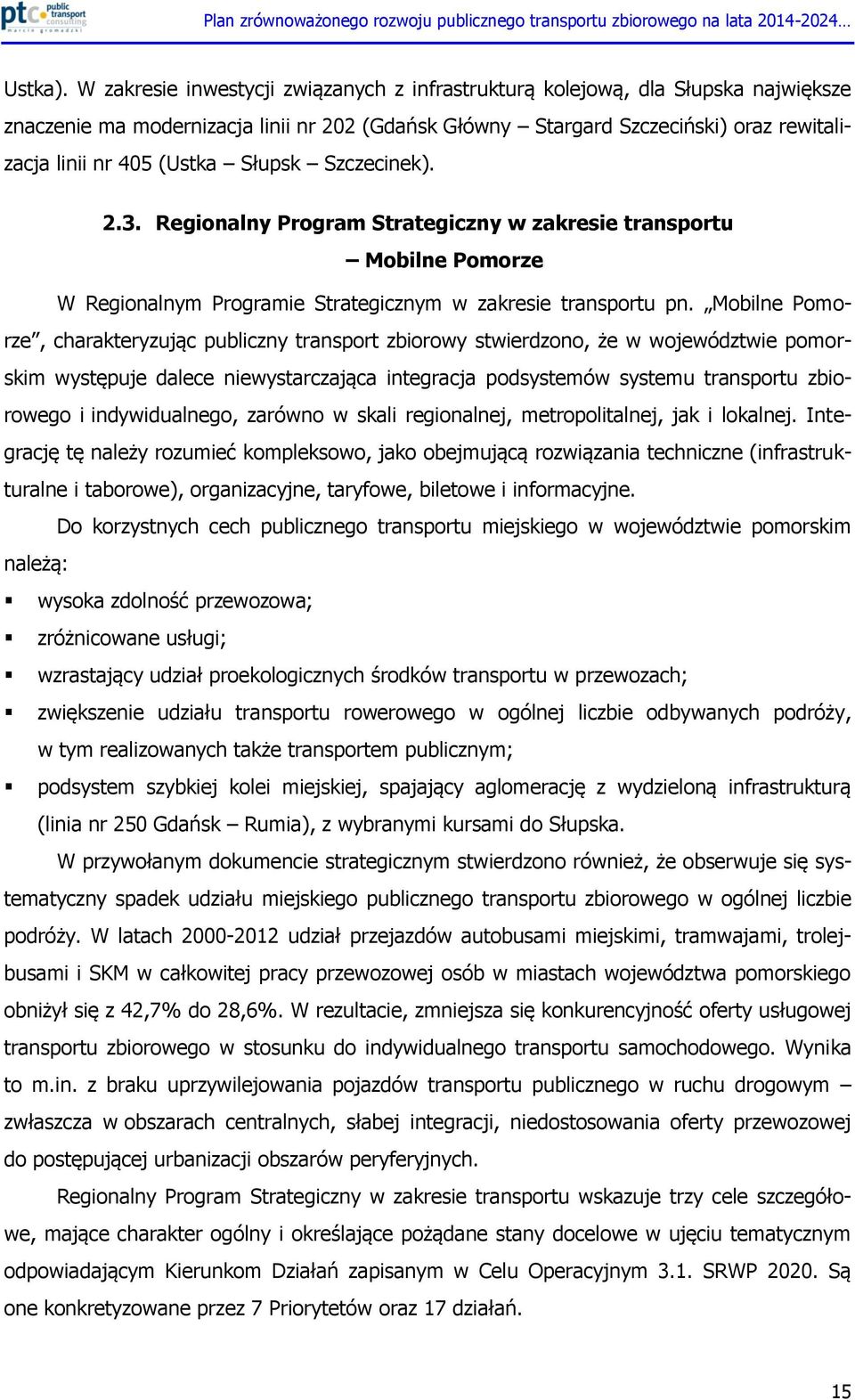 Słupsk Szczecinek). 2.3. Regionalny Program Strategiczny w zakresie transportu Mobilne Pomorze W Regionalnym Programie Strategicznym w zakresie transportu pn.