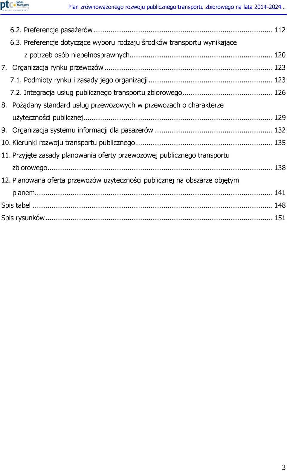Pożądany standard usług przewozowych w przewozach o charakterze użyteczności publicznej... 129 9. Organizacja systemu informacji dla pasażerów... 132 10.