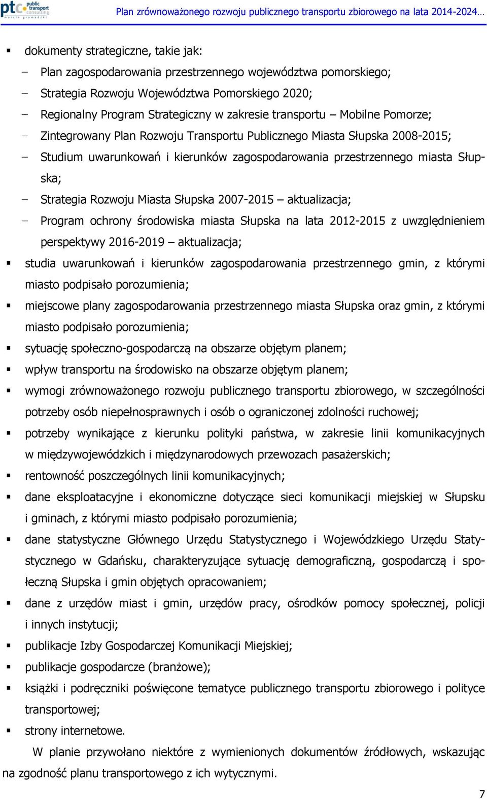 Słupska 2007-2015 aktualizacja; Program ochrony środowiska miasta Słupska na lata 2012-2015 z uwzględnieniem perspektywy 2016-2019 aktualizacja; studia uwarunkowań i kierunków zagospodarowania