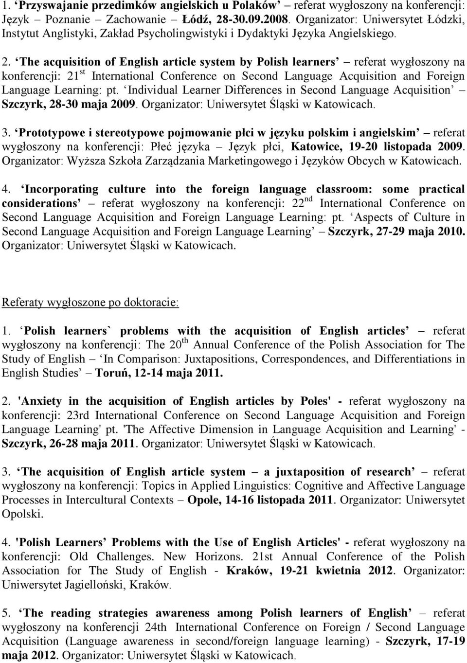 The acquisition of English article system by Polish learners referat wygłoszony na konferencji: 21 st International Conference on Second Language Acquisition and Foreign Language Learning: pt.