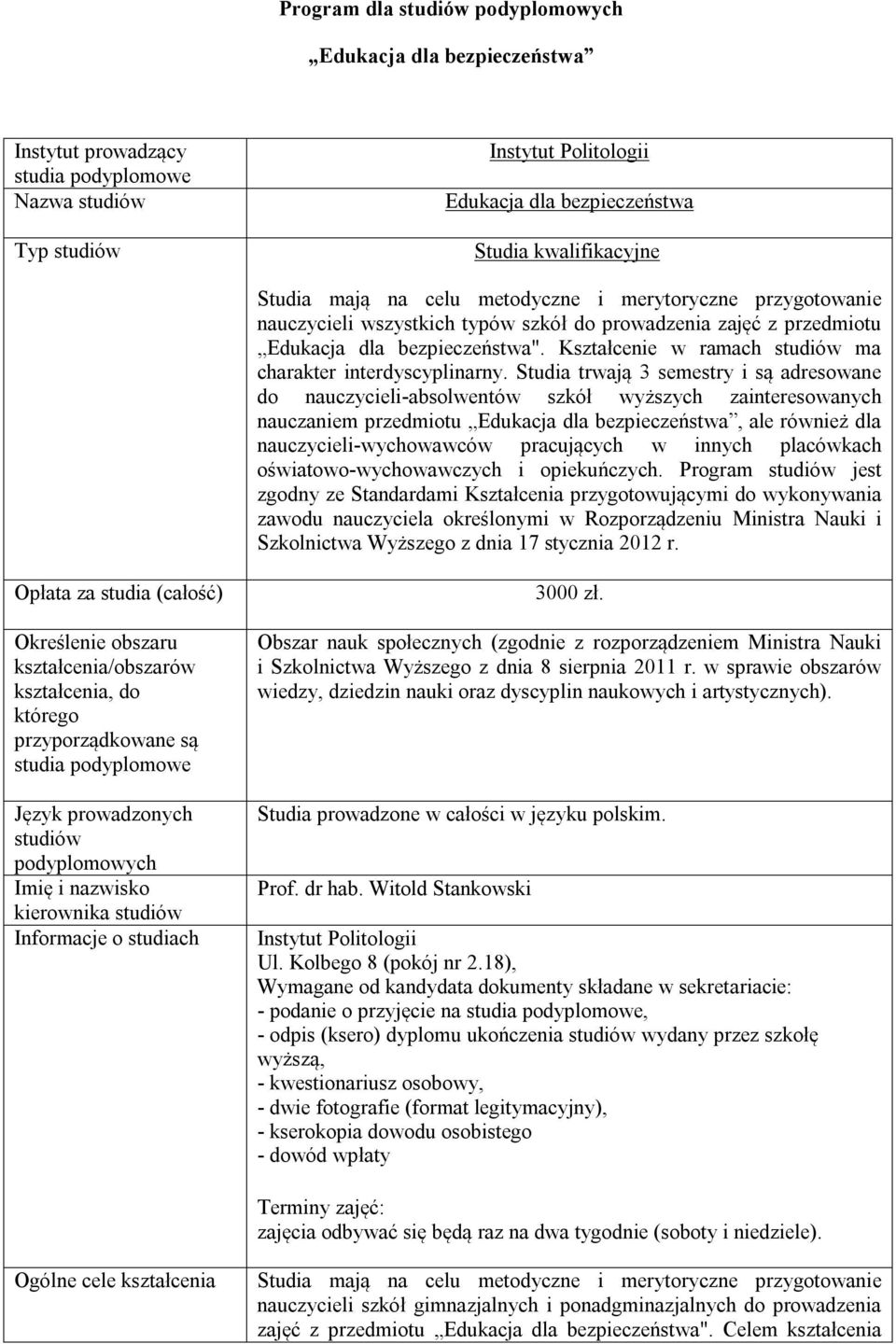 Kształcenie w ramach studiów ma charakter interdyscyplinarny.