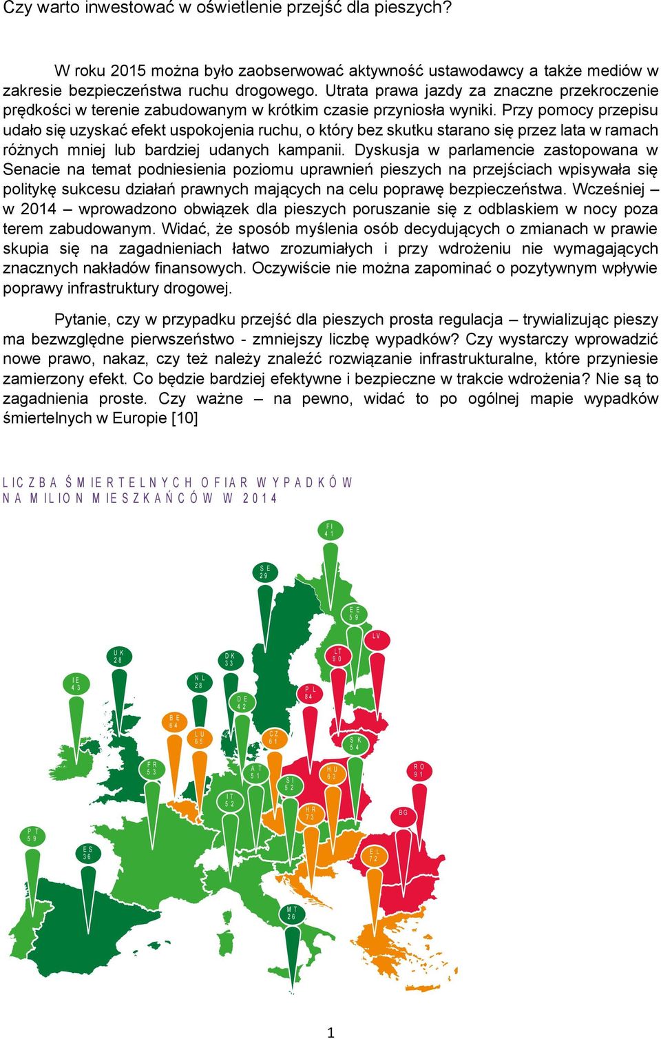 Przy pomocy przepisu udało się uzyskać efekt uspokojenia ruchu, o który bez skutku starano się przez lata w ramach różnych mniej lub bardziej udanych kampanii.