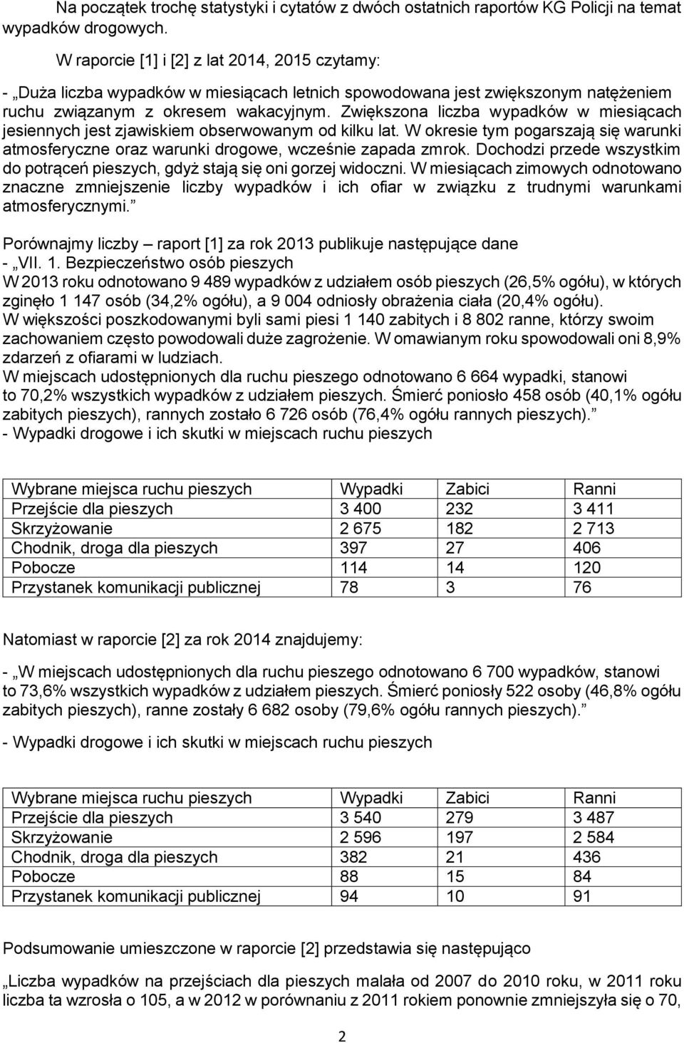 Zwiększona liczba wypadków w miesiącach jesiennych jest zjawiskiem obserwowanym od kilku lat. W okresie tym pogarszają się warunki atmosferyczne oraz warunki drogowe, wcześnie zapada zmrok.
