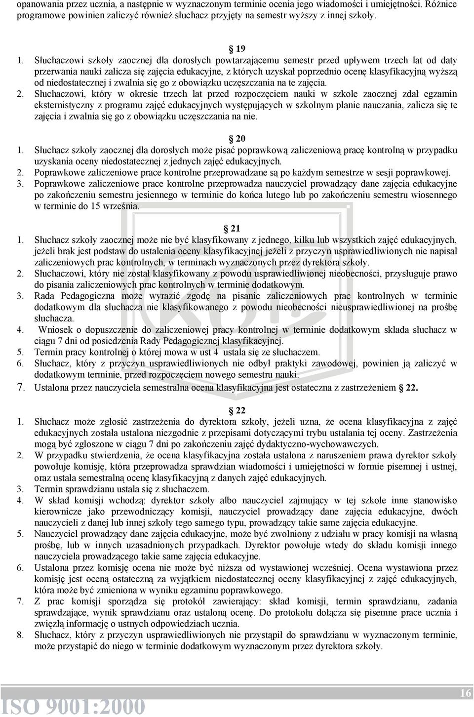 klasyfikacyjną wyższą od niedostatecznej i zwalnia się go z obowiązku uczęszczania na te zajęcia. 2.