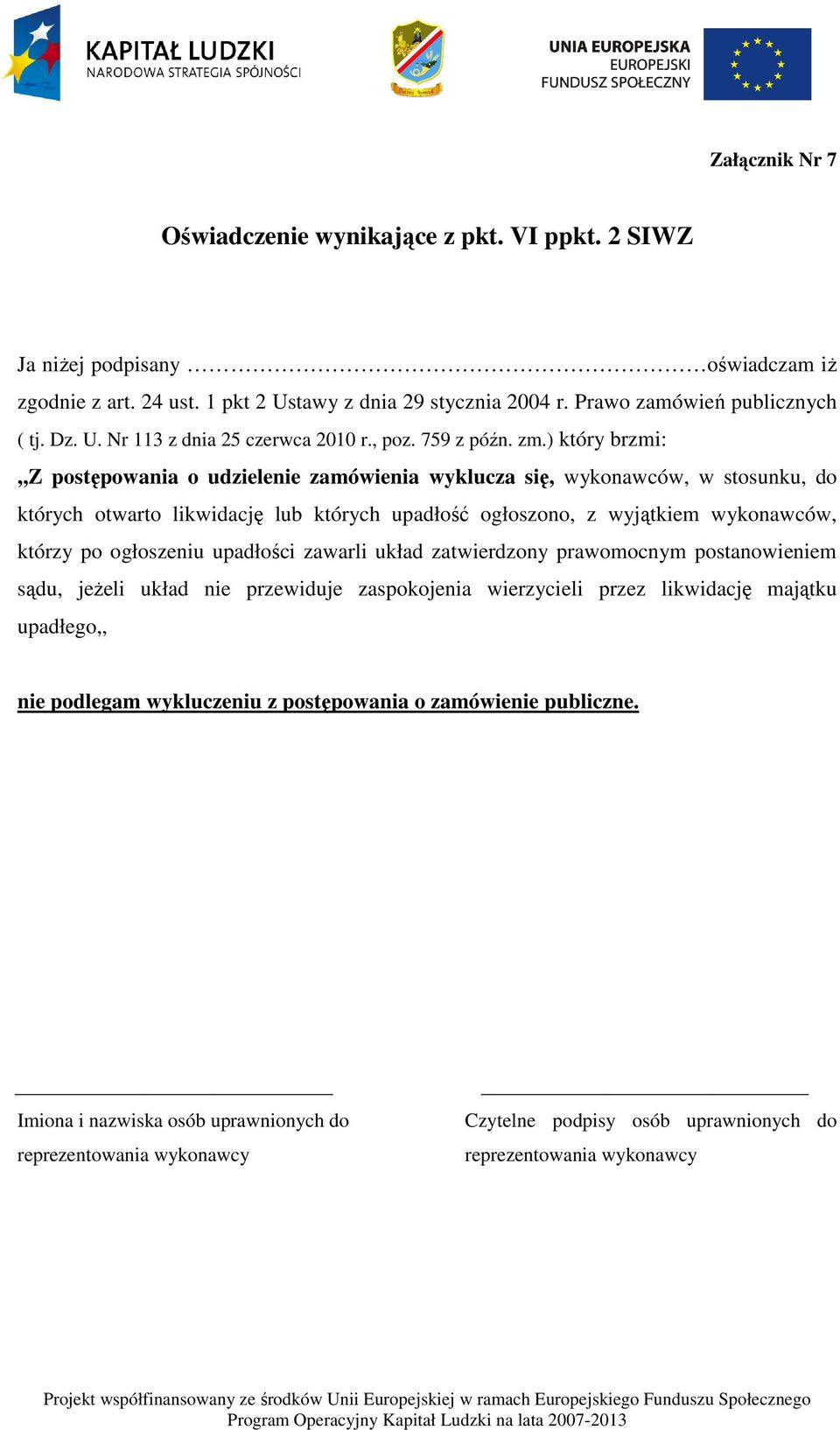 ) który brzmi:,,z postępowania o udzielenie zamówienia wyklucza się, wykonawców, w stosunku, do których otwarto likwidację lub których upadłość ogłoszono, z wyjątkiem wykonawców, którzy po ogłoszeniu