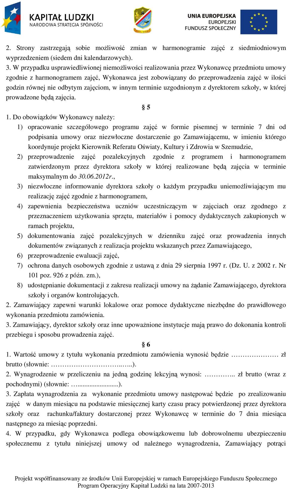 odbytym zajęciom, w innym terminie uzgodnionym z dyrektorem szkoły, w której prowadzone będą zajęcia. 5 1.