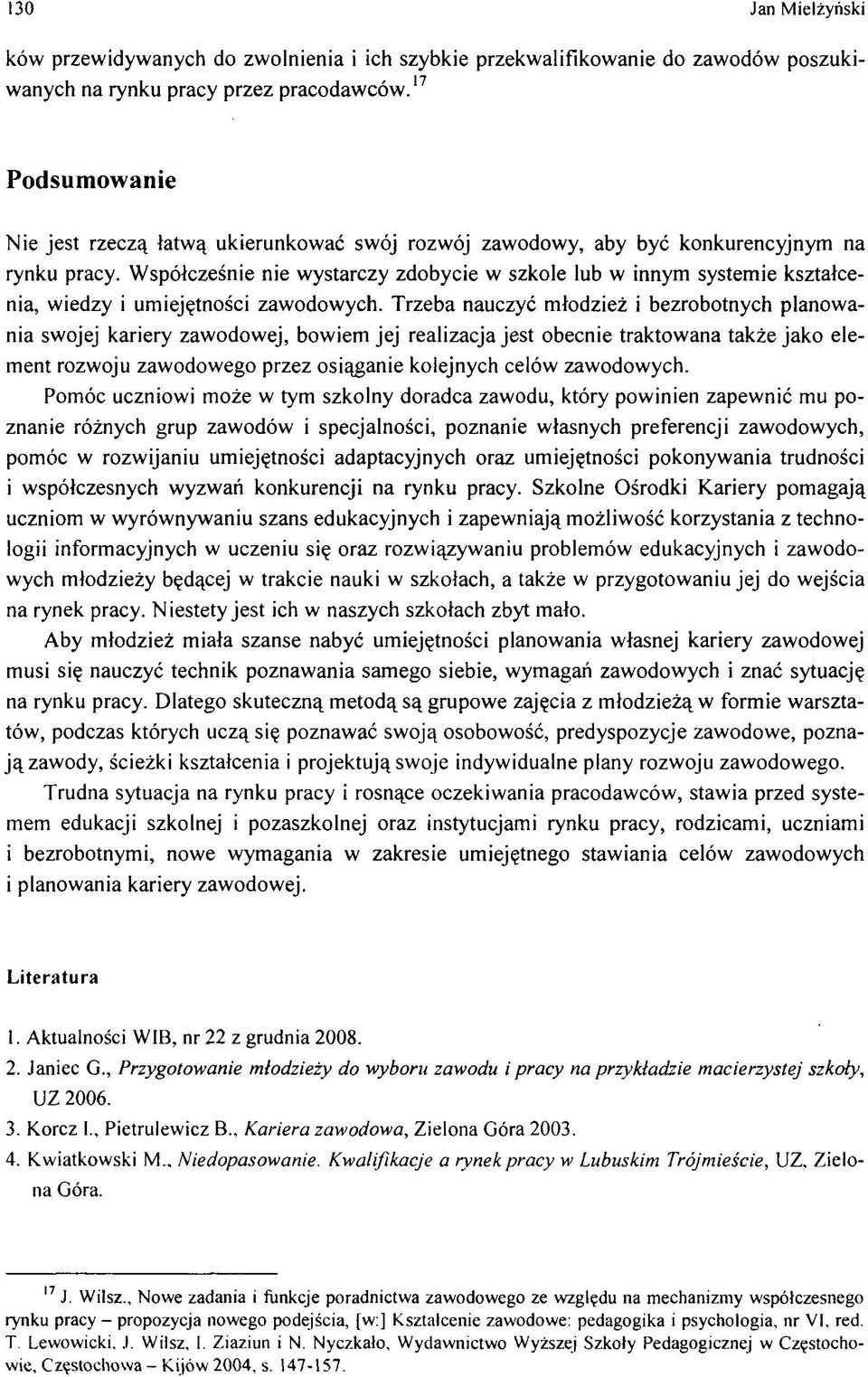 W sp ³czeœnie nie w ystarczy zdobycie w szkole lub w innym system ie kszta³cenia, w iedzy i um iejêtnoœci zaw odow ych.