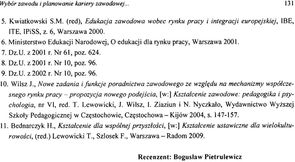 , Nowe zadania i funkcje poradnictwa zawodowego ze wzgl¹du na mechanizmy wsp ³czesnego rynku pracy - propozycja nowego podejœcia, [w:] Kszta³cenie zawodowe: pedagogika i psychologia, nr VI, red. T.