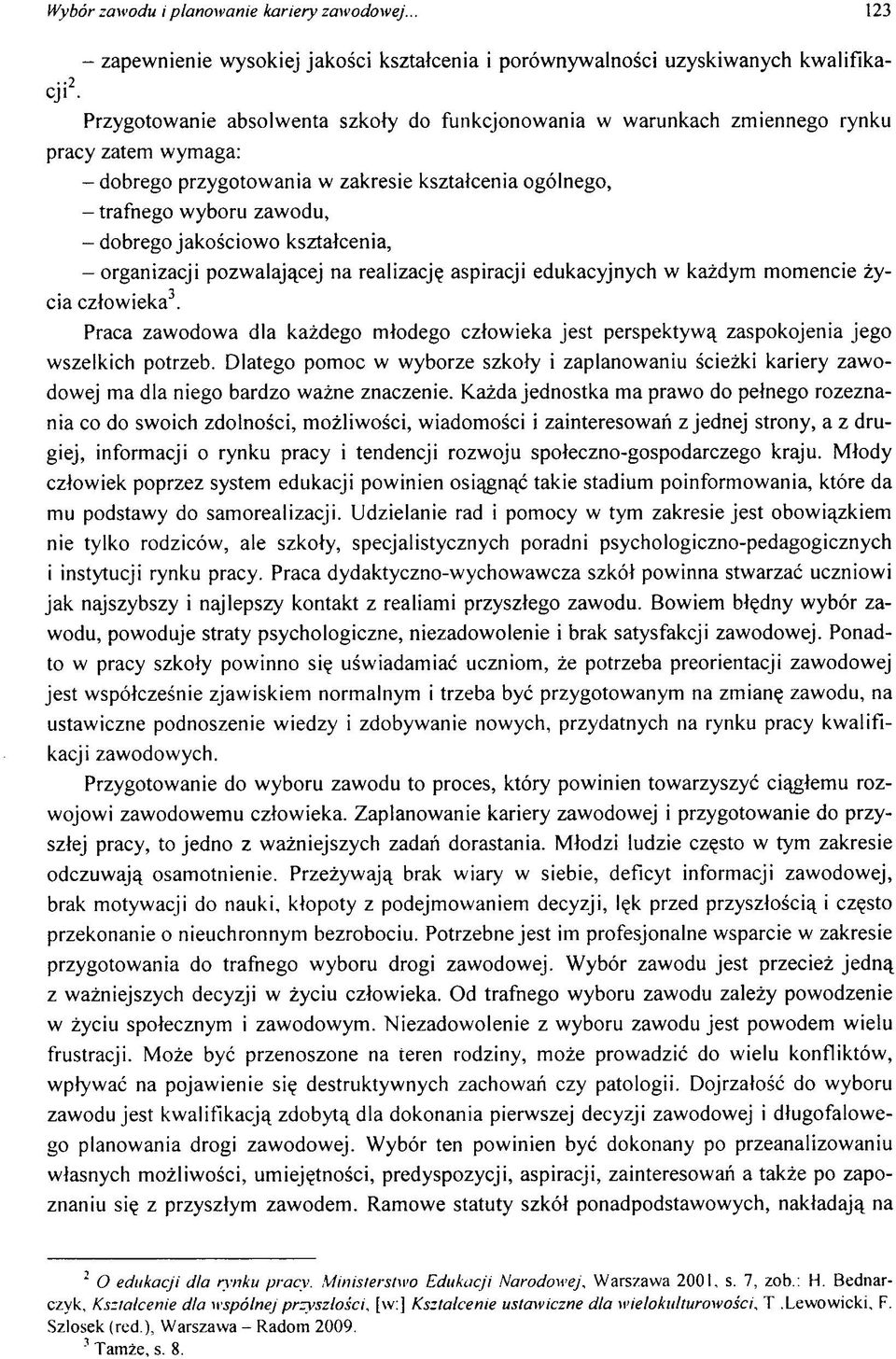 ym aga: - dobrego przygotow ania w zakresie kszta³cenia og lnego, - trafnego w yboru zaw odu, - dobrego jakoœciow o kszta³cenia, - organizacji pozw alaj¹cej na realizacjê aspiracji edukacyjnych w ka