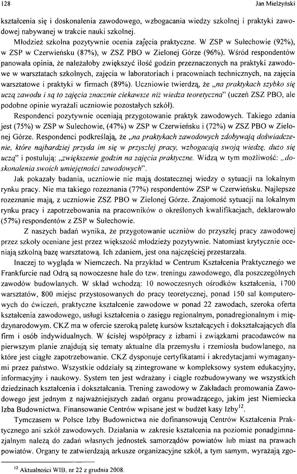 W œr d respondent w panow a³a opinia, e nale a³oby zw iêkszyو iloœو godzin przeznaczonych na praktyki zaw odow e w w arsztatach szkolnych, zajêcia w laboratoriach i pracow niach technicznych, na