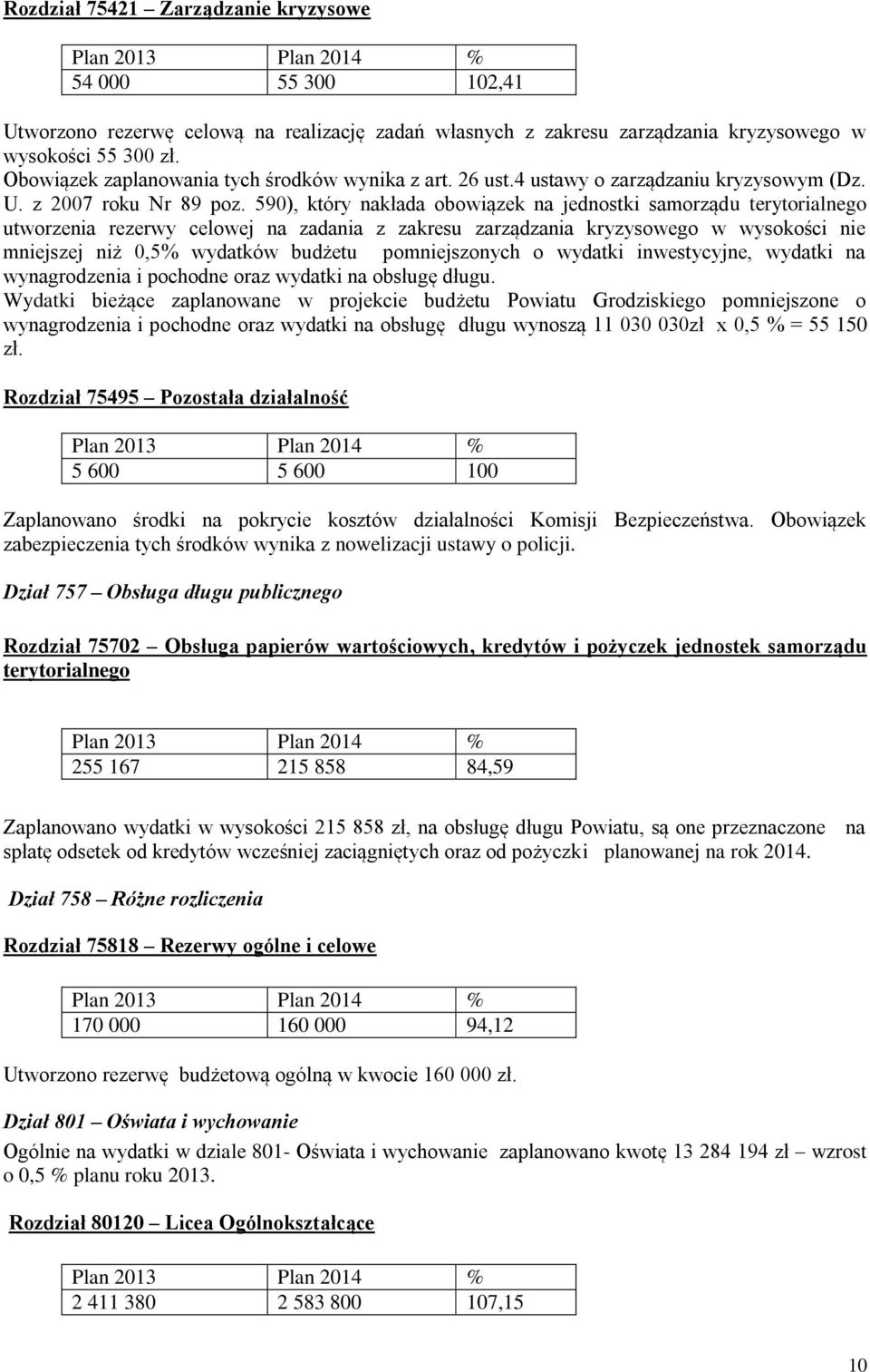 590), który nakłada obowiązek na jednostki samorządu terytorialnego utworzenia rezerwy celowej na zadania z zakresu zarządzania kryzysowego w wysokości nie mniejszej niż 0,5% wydatków budżetu