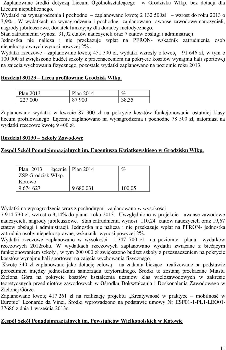 W wydatkach na wynagrodzenia i pochodne zaplanowano awanse zawodowe nauczycieli, nagrody jubileuszowe, dodatek funkcyjny dla doradcy metodycznego.