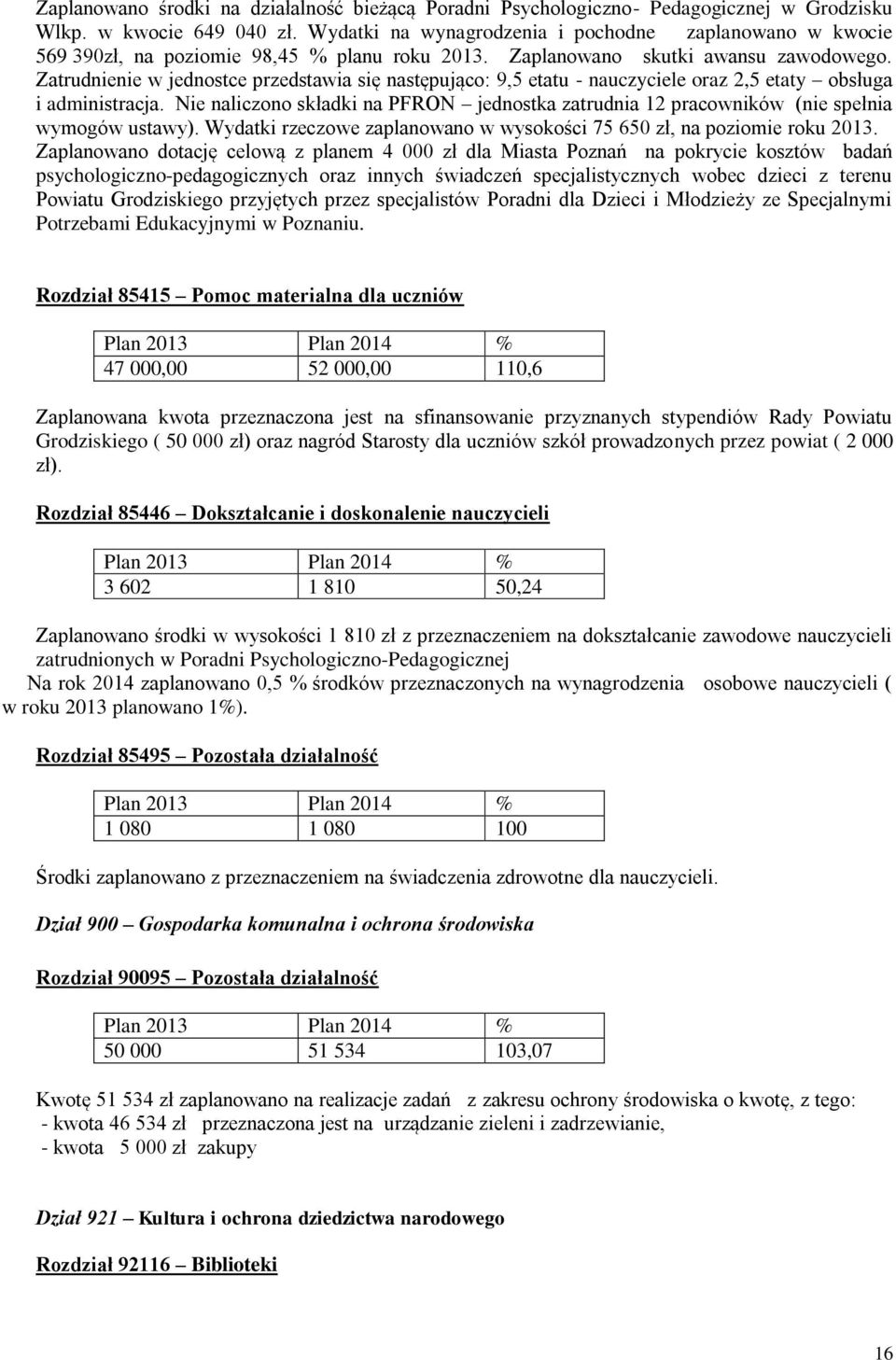 Zatrudnienie w jednostce przedstawia się następująco: 9,5 etatu - nauczyciele oraz 2,5 etaty obsługa i administracja.