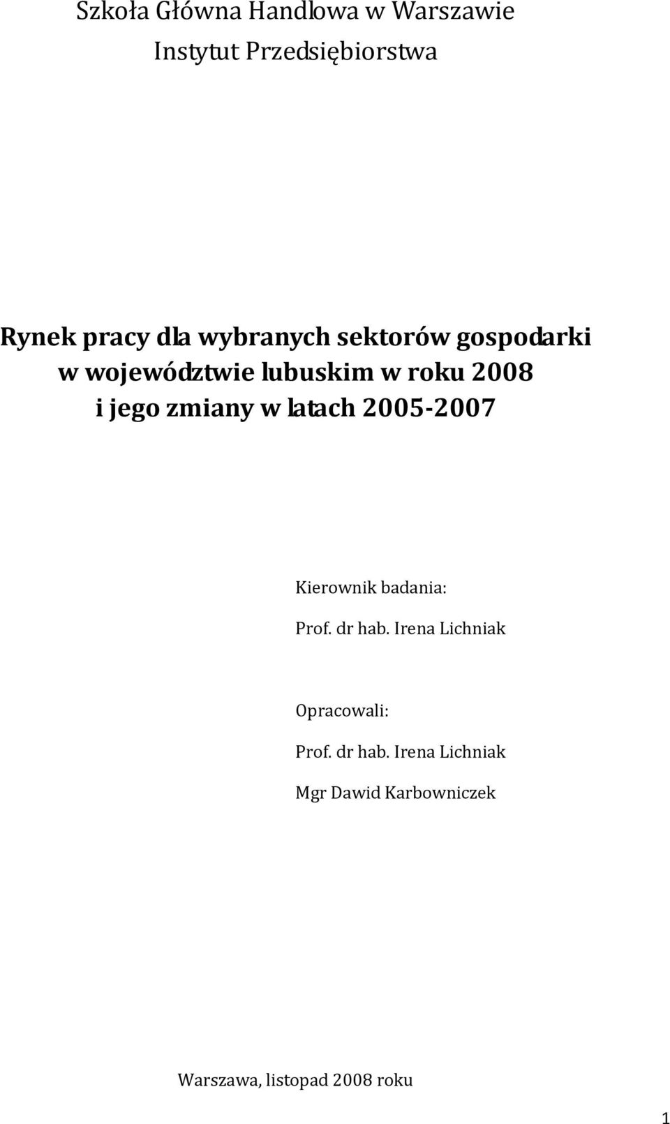 w latach 2005 2007 Kierownik badania: Prof. dr hab.