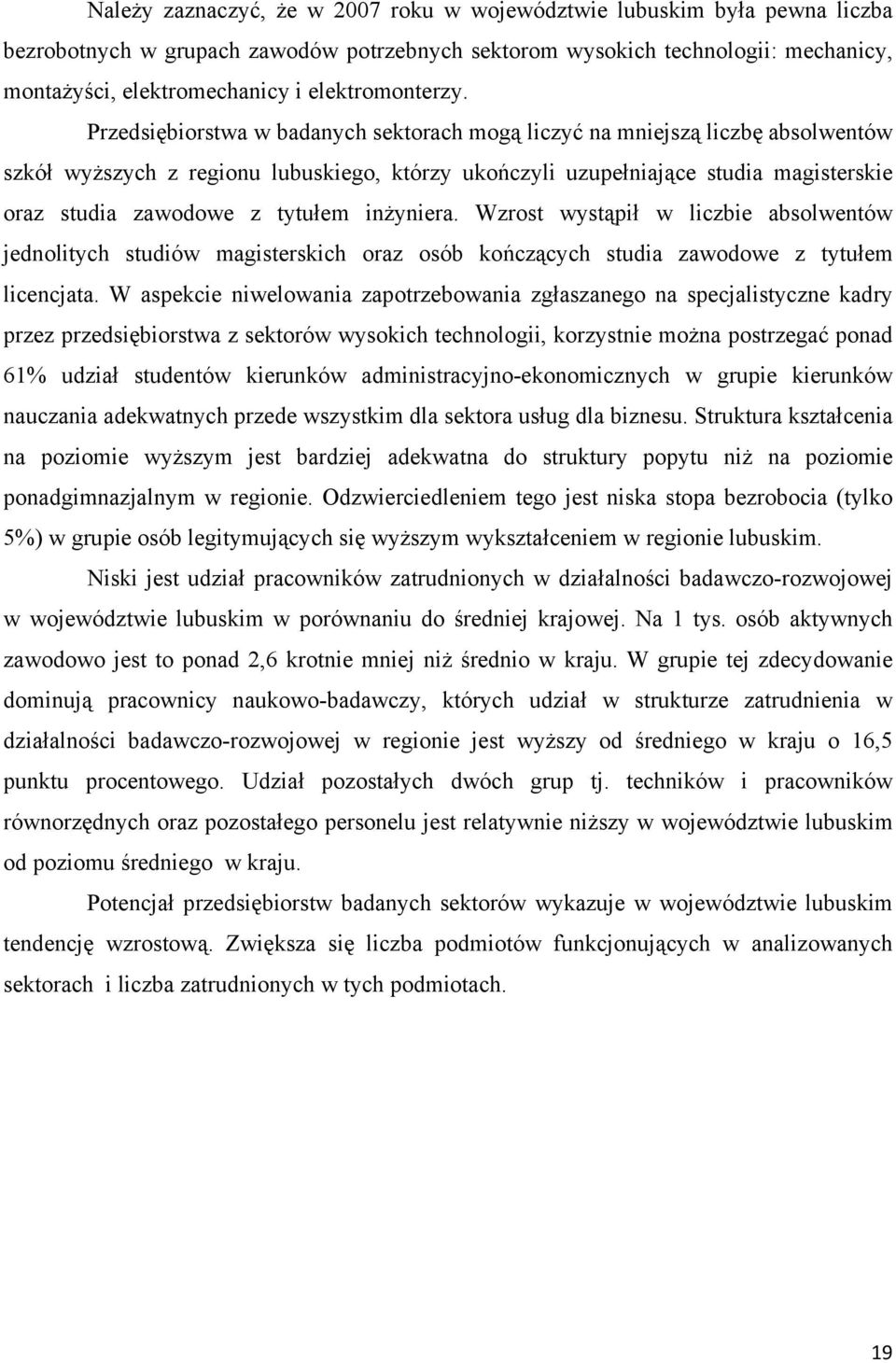 Przedsiębiorstwa w badanych sektorach mogą liczyć na mniejszą liczbę absolwentów szkół wyższych z regionu lubuskiego, którzy ukończyli uzupełniające studia magisterskie oraz studia zawodowe z tytułem