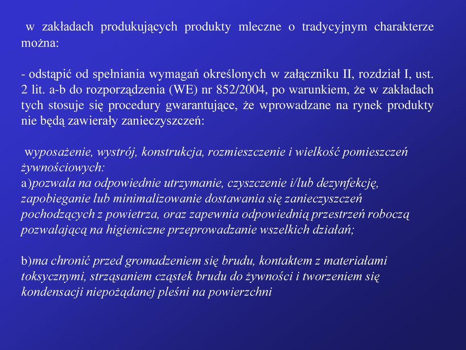 konstrukcja, rozmieszczenie i wielkość pomieszczeń żywnościowych: a)pozwala na odpowiednie utrzymanie, czyszczenie i/lub dezynfekcję, zapobieganie lub minimalizowanie dostawania się zanieczyszczeń