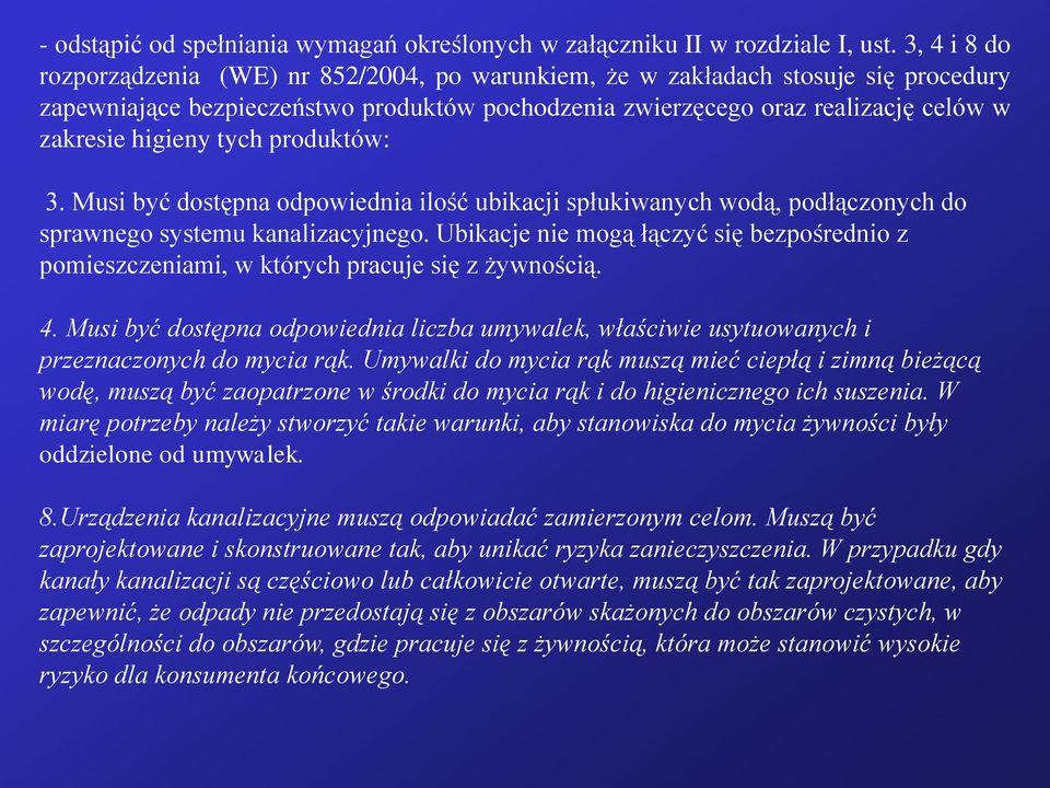 tych produktów: 3. Musi być dostępna odpowiednia ilość ubikacji spłukiwanych wodą, podłączonych do sprawnego systemu kanalizacyjnego.