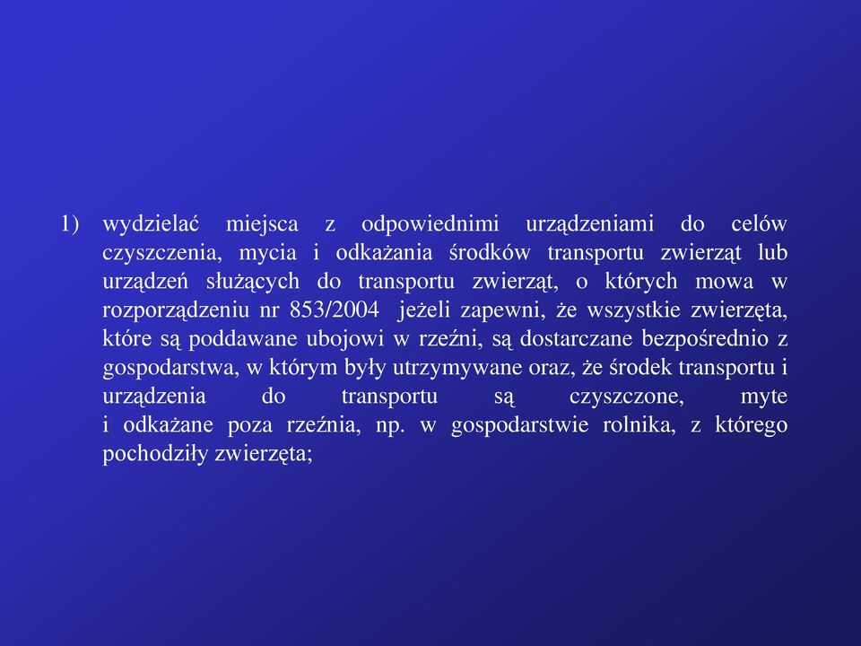 które są poddawane ubojowi w rzeźni, są dostarczane bezpośrednio z gospodarstwa, w którym były utrzymywane oraz, że środek