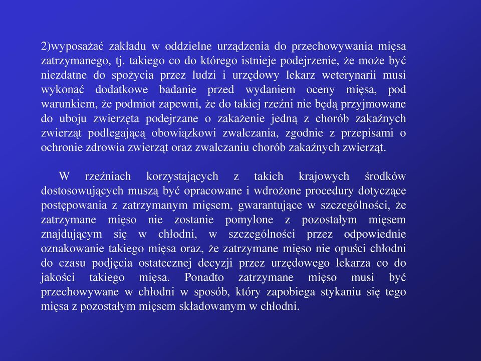 podmiot zapewni, że do takiej rzeźni nie będą przyjmowane do uboju zwierzęta podejrzane o zakażenie jedną z chorób zakaźnych zwierząt podlegającą obowiązkowi zwalczania, zgodnie z przepisami o