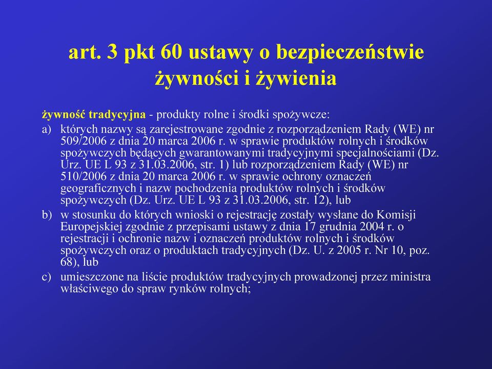 1) lub rozporządzeniem Rady (WE) nr 510/2006 z dnia 20 marca 2006 r. w sprawie ochrony oznaczeń geograficznych i nazw pochodzenia produktów rolnych i środków spożywczych (Dz. Urz. UE L 93 z 31.03.