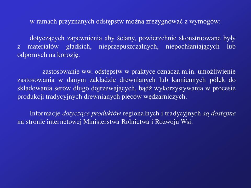 umożliwienie zastosowania w danym zakładzie drewnianych lub kamiennych półek do składowania serów długo dojrzewających, bądź wykorzystywania w procesie