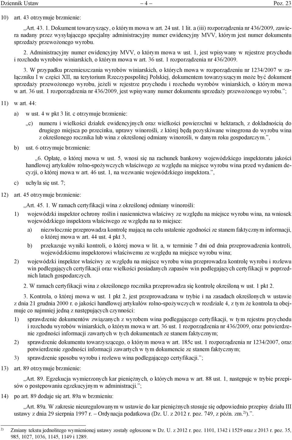 Administracyjny numer ewidencyjny MVV, o którym mowa w ust. 1, jest wpisywany w rejestrze przychodu i rozchodu wyrobów winiarskich, o którym mowa w art. 36