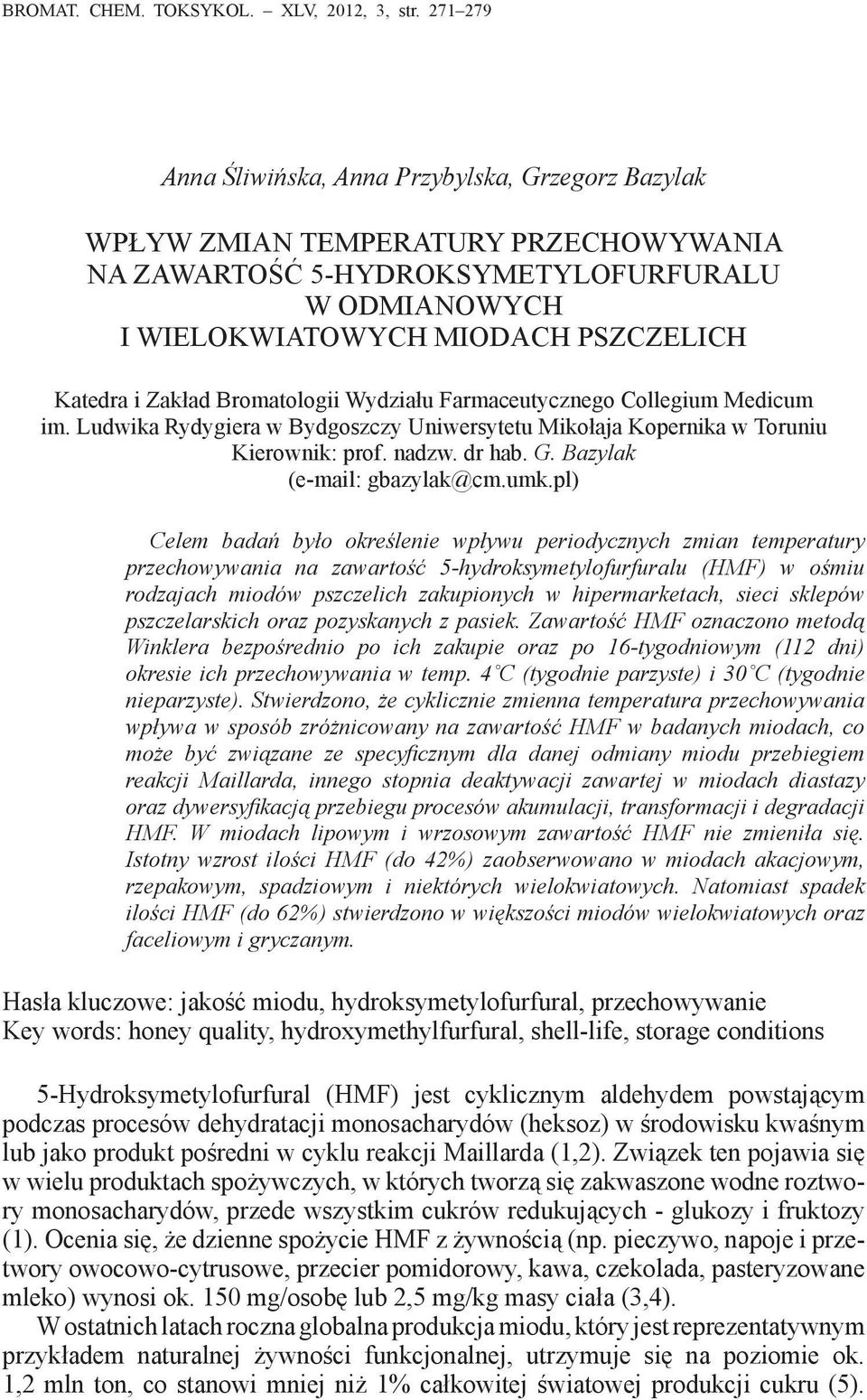 Zakład Bromatologii Wydziału Farmaceutycznego Collegium Medicum im. Ludwika Rydygiera w Bydgoszczy Uniwersytetu Mikołaja Kopernika w Toruniu Kierownik: prof. nadzw. dr hab. G.