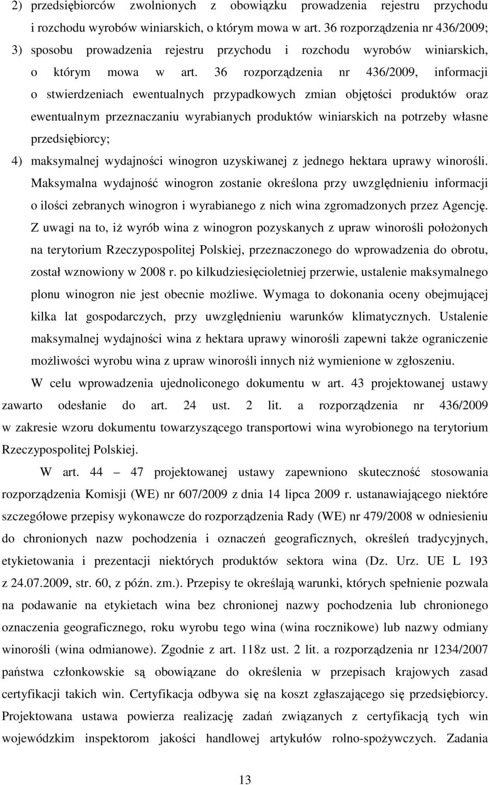 36 rozporządzenia nr 436/2009, informacji o stwierdzeniach ewentualnych przypadkowych zmian objętości produktów oraz ewentualnym przeznaczaniu wyrabianych produktów winiarskich na potrzeby własne