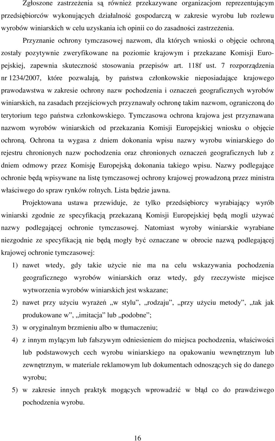 Przyznanie ochrony tymczasowej nazwom, dla których wnioski o objęcie ochroną zostały pozytywnie zweryfikowane na poziomie krajowym i przekazane Komisji Europejskiej, zapewnia skuteczność stosowania