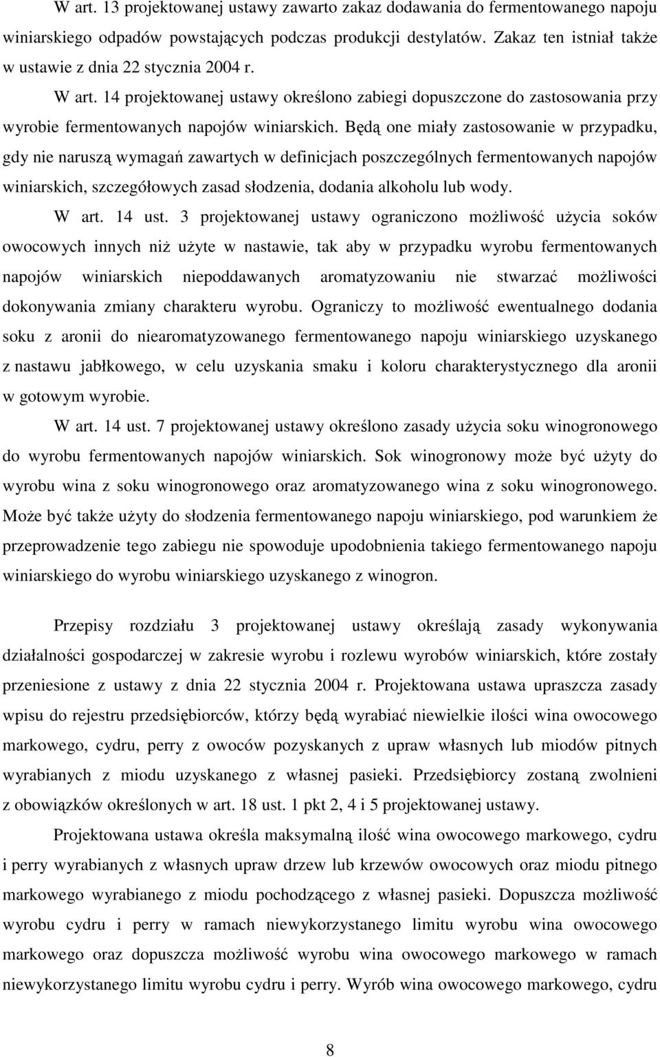 Będą one miały zastosowanie w przypadku, gdy nie naruszą wymagań zawartych w definicjach poszczególnych fermentowanych napojów winiarskich, szczegółowych zasad słodzenia, dodania alkoholu lub wody.