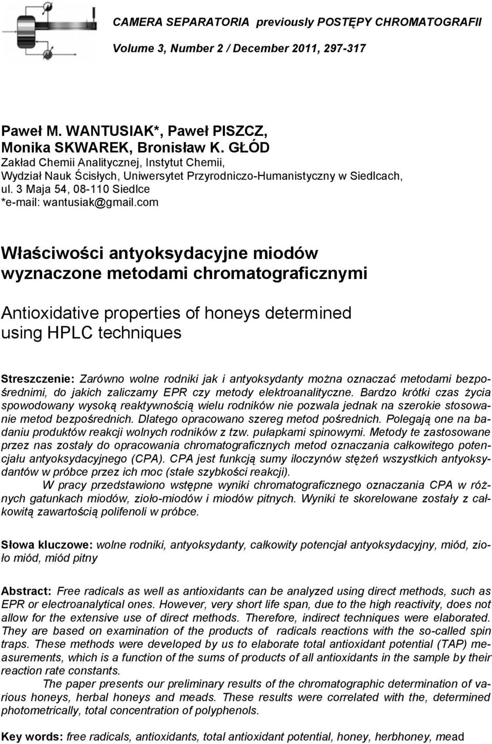com W a ciwo ci antyoksydacyjne miodów wyznaczone metodami chromatograficznymi Antioxidative properties of honeys determined using HPLC techniques Streszczenie: Zarówno wolne rodniki jak i