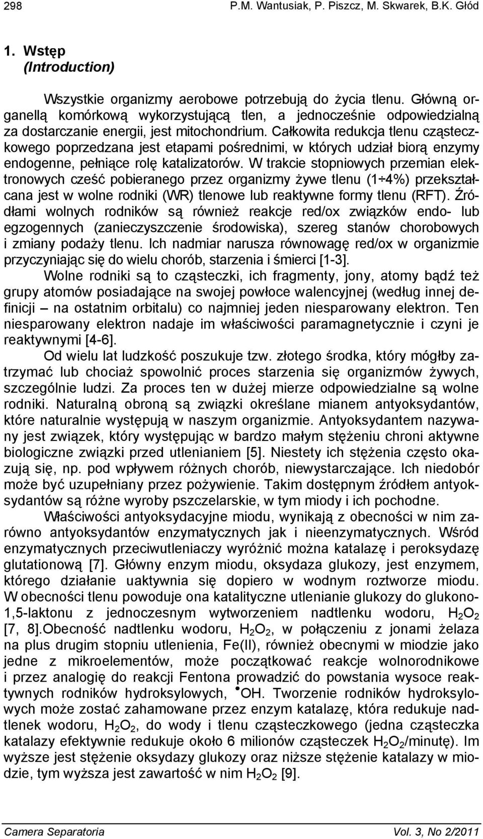 Ca kowita redukcja tlenu cz steczkowego poprzedzana jest etapami po rednimi, w których udzia bior enzymy endogenne, pe ni ce rol katalizatorów.