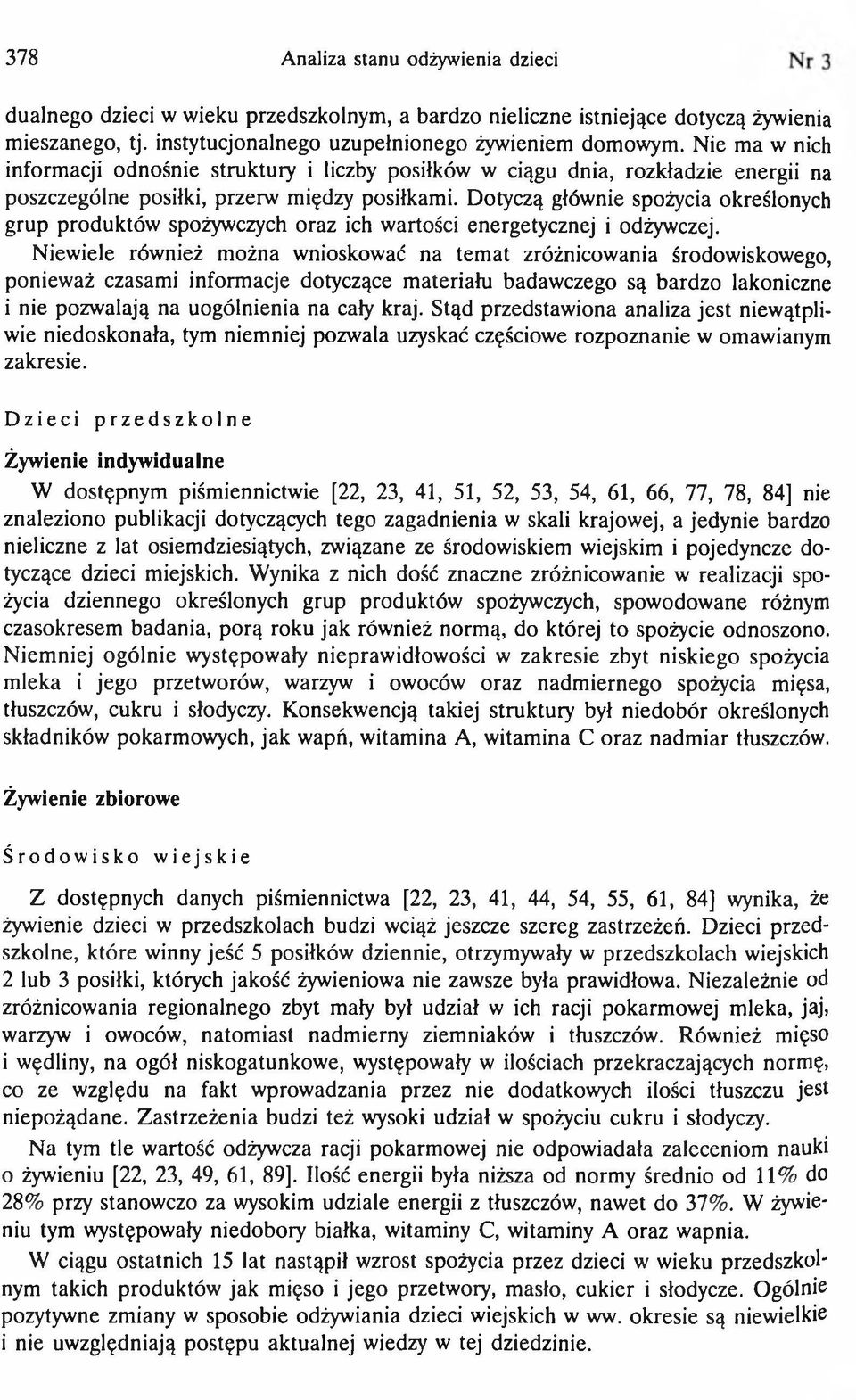 Dotyczą głównie spożycia określonych grup produktów spożywczych oraz ich wartości energetycznej i odżywczej.