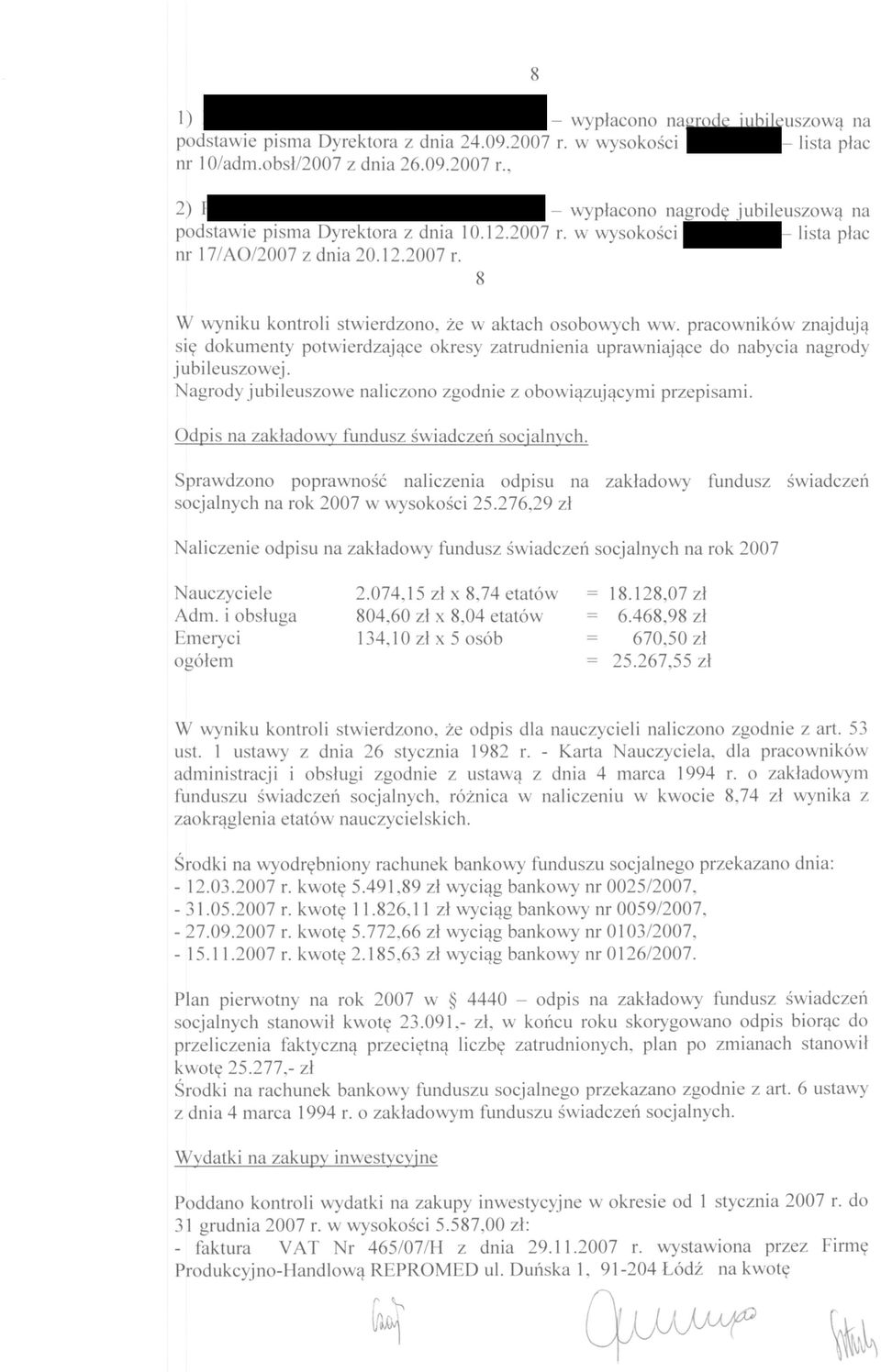 pracowników znajdują się dokumenty potwierdzające okresy zatrudnienia uprawniające do nabycia nagrody jubileuszowej. Nagrody jubileuszowe naliczono zgodnie z obowiązującymi przepisami.