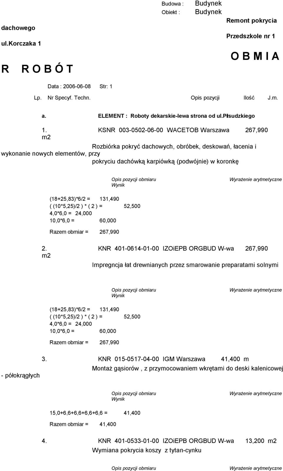 KSNR 003-0502-06-00 WACETOB Warszawa 267,990 m2 Rozbiórka pokryć dachowych, obróbek, deskowań, łacenia i wykonanie nowych elementów, przy pokryciu dachówką karpiówką (podwójnie) w koronkę