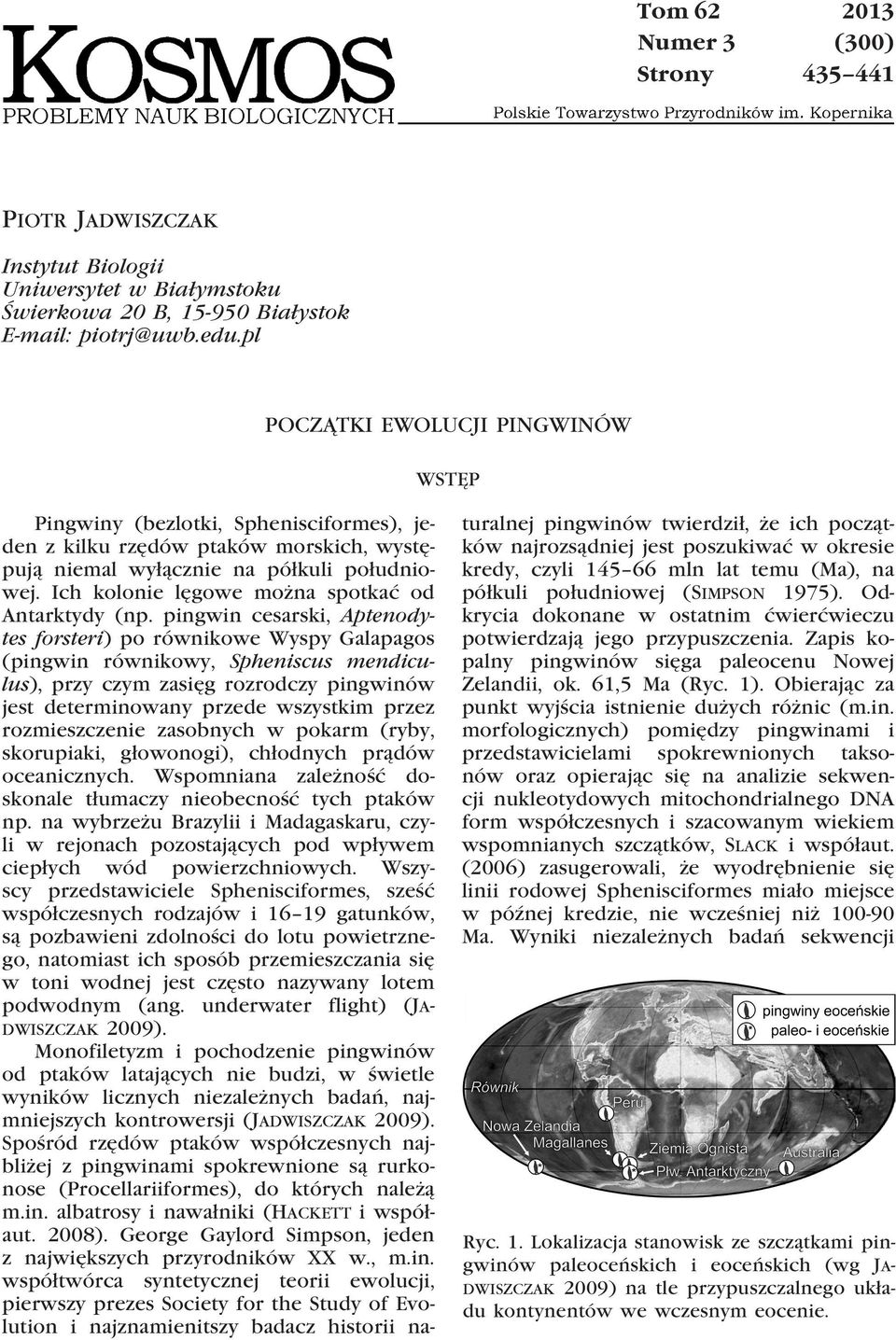 Ich kolonie lęgowe można spotkać od Antarktydy (np.