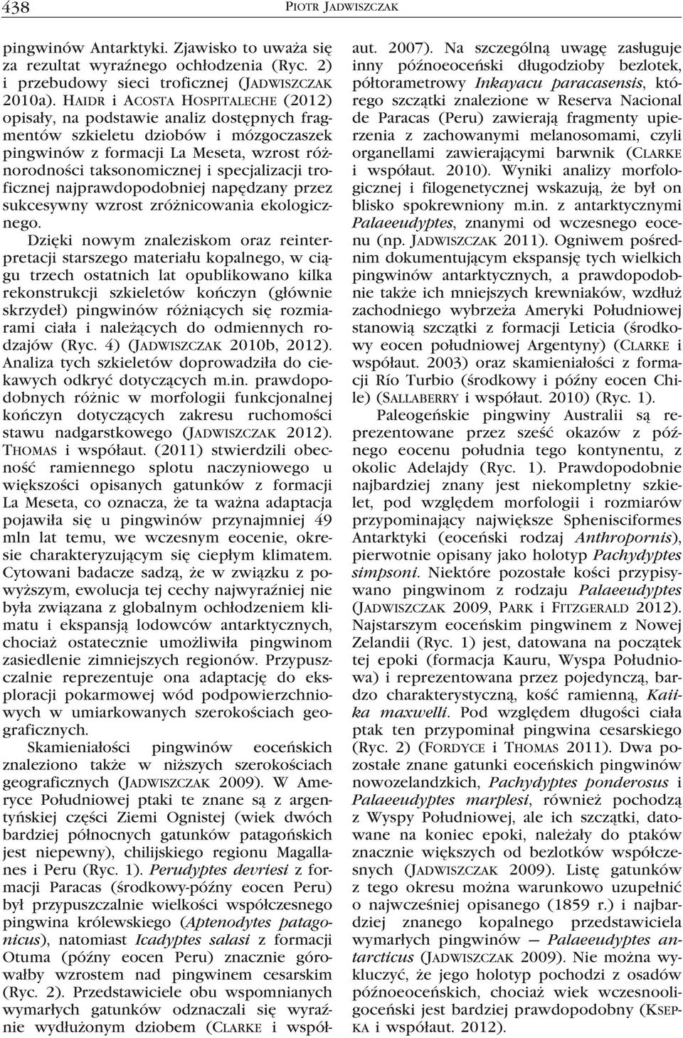 specjalizacji troficznej najprawdopodobniej napędzany przez sukcesywny wzrost zróżnicowania ekologicznego.