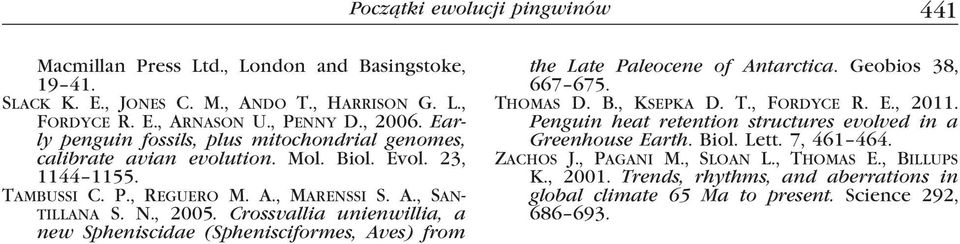 Crossvallia unienwillia, a new Spheniscidae (Sphenisciformes, Aves) from the Late Paleocene of Antarctica. Geobios 38, 667 675. Thomas D. B., Ksepka D. T., Fordyce R. E., 2011.