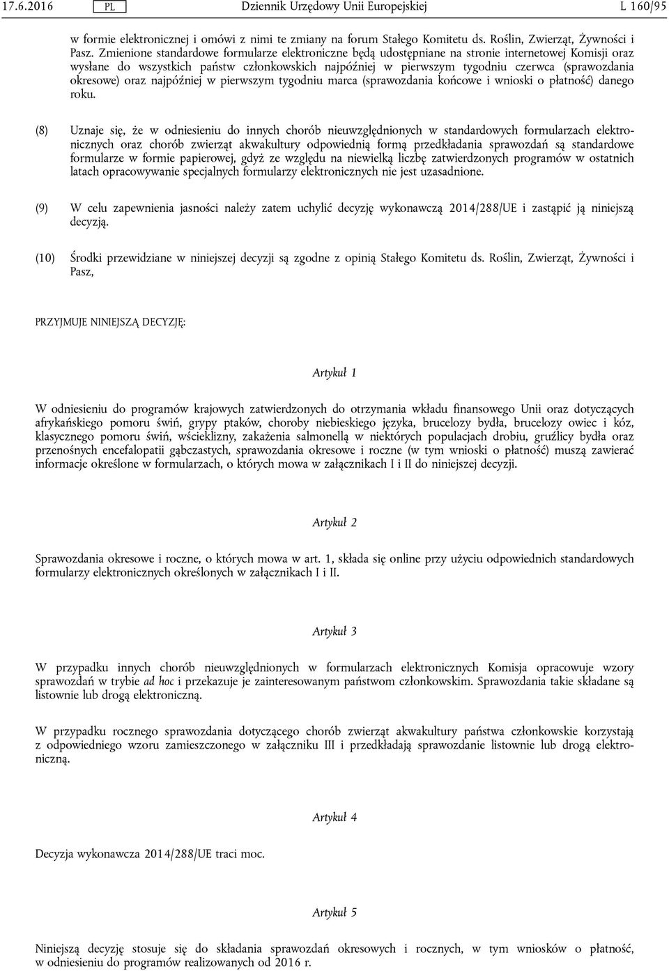 okresowe) oraz najpóźniej w pierwszym tygodniu marca (sprawozdania końcowe i wnioski o płatność) danego roku.