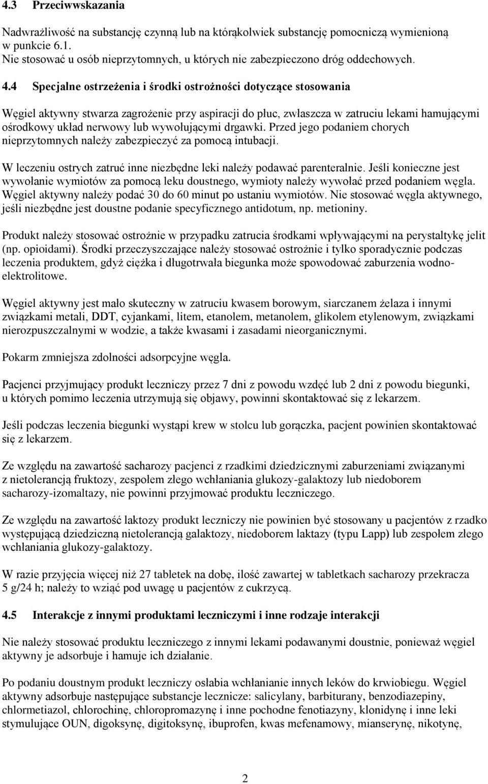 4 Specjalne ostrzeżenia i środki ostrożności dotyczące stosowania Węgiel aktywny stwarza zagrożenie przy aspiracji do płuc, zwłaszcza w zatruciu lekami hamującymi ośrodkowy układ nerwowy lub