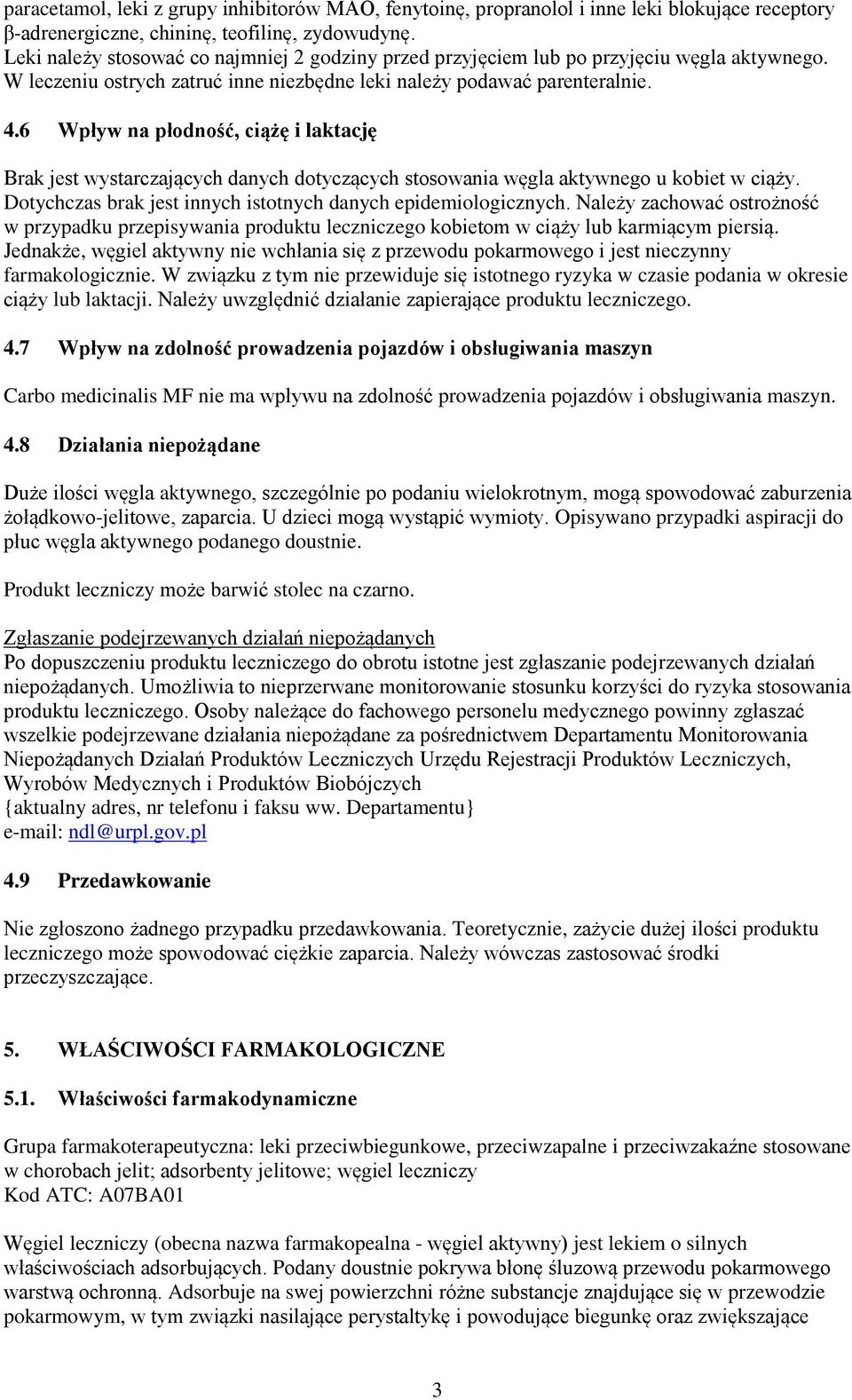 6 Wpływ na płodność, ciążę i laktację Brak jest wystarczających danych dotyczących stosowania węgla aktywnego u kobiet w ciąży. Dotychczas brak jest innych istotnych danych epidemiologicznych.