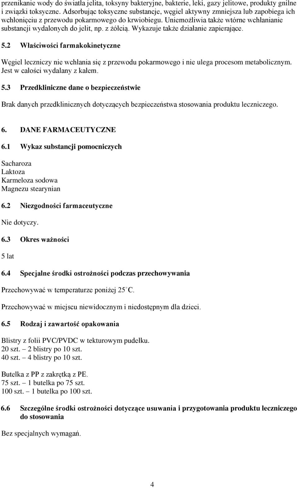 z żółcią. Wykazuje także działanie zapierające. 5.2 Właściwości farmakokinetyczne Węgiel leczniczy nie wchłania się z przewodu pokarmowego i nie ulega procesom metabolicznym.