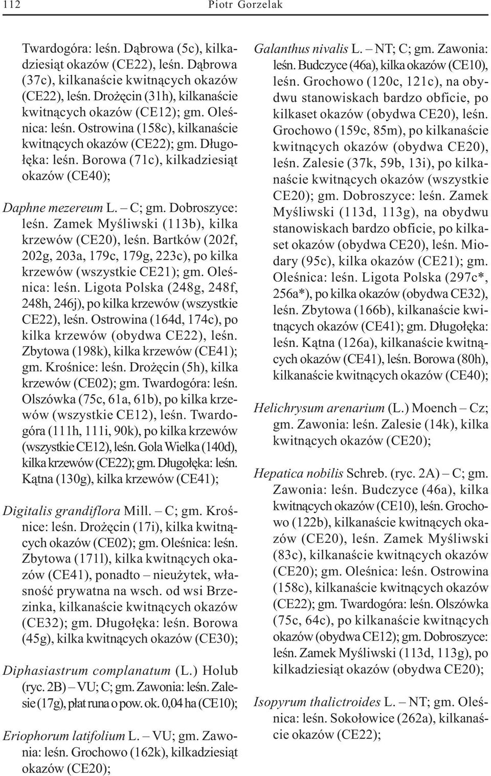 Borowa (71c), kilkadziesi¹t okazów (CE40); Daphne mezereum L. C; gm. Dobroszyce: leœn. Zamek Myœliwski (113b), kilka krzewów (CE20), leœn.